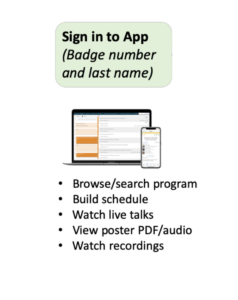 Sign in to App to browse and search the program, build schedule, watch talks, view poster PDF/audio, and watch recordings.